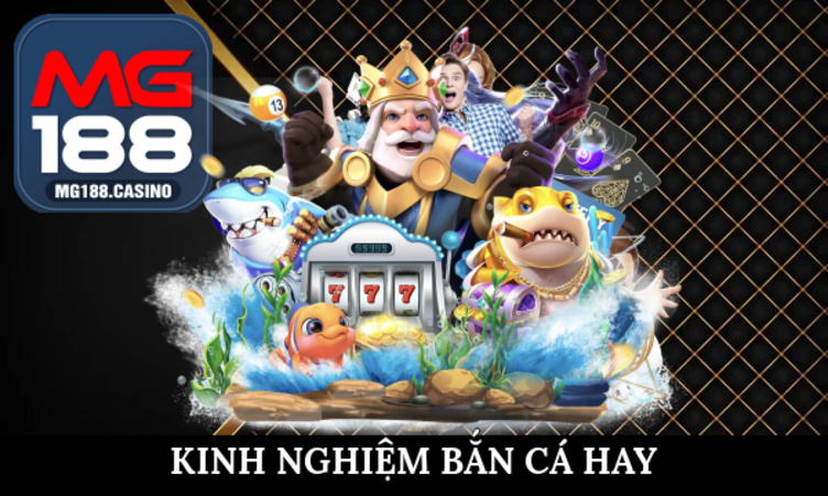 Kinh nghiệm bắn cá hay từ các cao thủ MG188