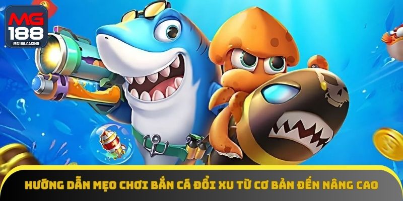 Hướng Dẫn Mẹo Chơi Bắn Cá Đổi Xu Từ Cơ Bản Đến Nâng Cao