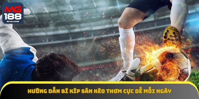 Một số bí quyết chinh phục kèo thơm cực chuẩn