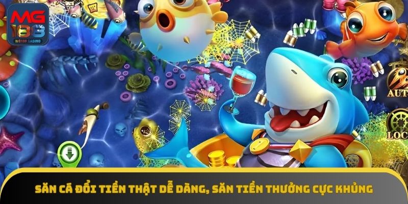 Săn Cá Đổi Tiền Thật Dễ Dàng, Săn Tiền Thưởng Cực Khủng